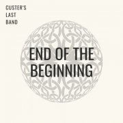 Custer's Last Band - End Of The Beginning (2021)