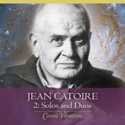Jean Catoire - Cosmic Vibrations 2: solos and duos (2022)