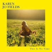 Karen Jo Fields - This is No Time (2021) Hi Res