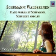 YoonYoung Choi - Schumann: Waldszenen - Piano works by Schumann, Schubert and Lin (2022)