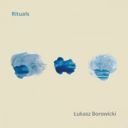 Łukasz Borowicki - Rituals (2023)