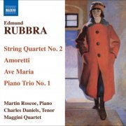 Martin Roscoe, Charles Daniels, Maggini Quartet - Rubbra: String Quartet No. 2 / Amoretti / Ave Maria gratia plena / Piano Trio No. 1 (2009)