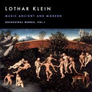Lothar Klein - Music Ancient and Modern (Orchestral Works, Vol. I) (2025) Hi-Res