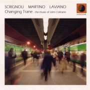 Valerio Scrignoli, Giulio Martino & Alfredo Laviano - Changing Trane - The Music Of John Coltrane (Instrumental) (2005) FLAC