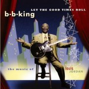 B.B. King - Let the Good Times Roll: The Music of Louis Jordan (1999)