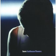 Hothouse Flowers - Born (1998)