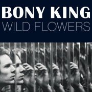 Bony King - Wild Flowers (2015)