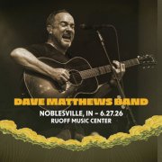 Dave Matthews Band - 2026-06-27 Ruoff Music Center, Noblesville, IN (2026)