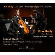 Zuill Bailey, Indianapolis Symphony Orchestra, Jun Markl - Muhly: Cello Concerto - Bloch: Schelomo & 3 Jewish Poems (2015)