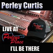 Perley Curtis - Live At Perley's Place, Vol. 3: I'll Be There (2021)