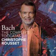 Christophe Rousset - Bach: The Complete Toccatas (2024) [Hi-Res]