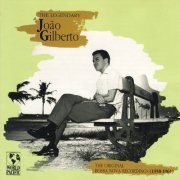 Joao Gilberto - The Legendary Joao Gilberto: The Original Bossa Nova Recordings (1958-1961)