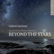 Choir of St Mary's Cathedral, Edinburgh, Duncan Ferguson - Gabriel Jackson: Beyond the Stars (Sacred Choral Works, Vol. 2) (2012)
