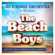 101 Strings Orchestra - 101 Strings Orchestra Performs the Greatest Hits of The Beach Boys & Other 60s & 70s Classics (2017)