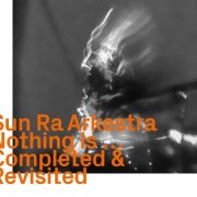 Sun Ra Arkestra - Nothing Is... Completed & Revisited (2022)