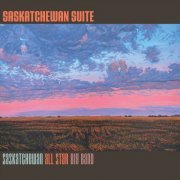 Saskatchewan All Star Big Band - Saskatchewan Suite (2021)