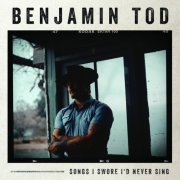 Benjamin Tod - Songs I Swore I'd Never Sing (2022) [Hi-Res]