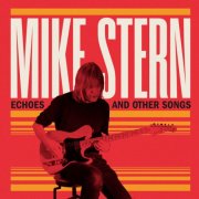 Mike Stern - Echoes and Other Songs (2024) [Hi-Res]