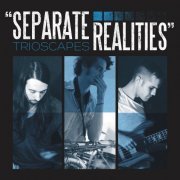 Trioscapes - Separate Realities (2012)