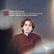 Joshua Brown, Paolo Giacometti - Schumann: Violin Sonatas Nos. 1 & 2; Fantasy, Op. 131 (2025) [Hi-Res]