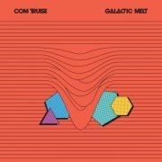 Com Truise - Galactic Melt (2011)