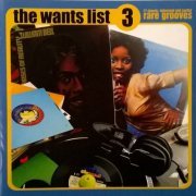 VA - The Wants List 3: 17 Classic In Demand And Soulful Rare Grooves (2007)