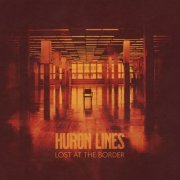 Huron Lines - Lost At The Border (2022) Hi Res