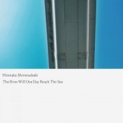 Hirotaka Shirotsubaki - The River Will One Day Reach The Sea (2022)