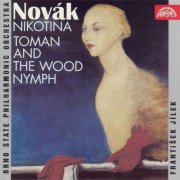 Brno Philharmonic Orchestra, Brno Madrigal Singers, František Jílek, Josef Pančík - Novák: Nikotina, Toman and the Wood Nymph (1996)