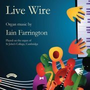 Iain Farrington - Live Wire: Organ Music by Iain Farrington (2020) [Hi-Res]