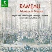 English Bach Festival Singers & Baroque Orchestra, Nicholas McGegan - Rameau - La Princesse de Navarre (1996)