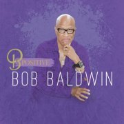 Bob Baldwin - B Positive (2022)