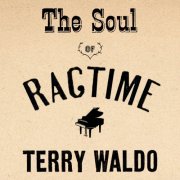 Terry Waldo - The Soul of Ragtime (2014)