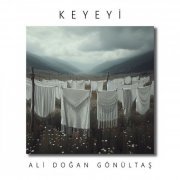 Ali Doğan Gönültaş - Keyeyî (2024) [Hi-Res]