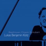 Lukas Benjamin Klotz - Beethoven Chopin Schubert (2019)