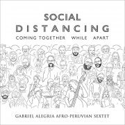 Gabriel Alegria Afro-Peruvian Sextet - Social Distancing: Coming Together While Apart (2021) Hi Res