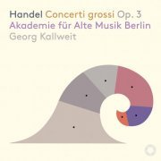 Akademie für Alte Musik Berlin & Georg Kallweit - Handel: Concerti grossi, Op. 3 (2020) [Hi-Res]