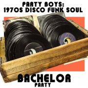 Various Artists - 1970's Disco Funk Soul Bachelor Party Music Including the Real Thing, Nobody but You Babe, Peter Piper Pumped His Pecks, For the Love of You, And She's Alright! (2015)