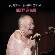 Betty Bryant - Nothin' Better To Do (2026)