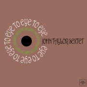 John Taylor Sextet - Eye to Eye: Live 1971 (2022)