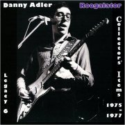 Danny Adler - The Danny Adler Legacy Series Vol. 6: Roogalator Collector's Items 1975-1977 (2012)