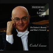 Mordecai Shehori - Mordecai Shehori Plays Liszt, Vol. 2: On Nature’s Beauty and Man’s Torment (2011)