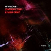 Vacuum Quartet - String Quartet Series: Alexander Khubeev (2024)