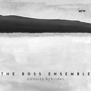 The Boss Ensemble - Circuits Hybrides (2019) [Hi-Res]