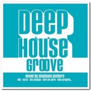 VA - Deep House Groove - Mixed By Stephane Pechero (2019)