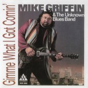 Mike Griffin & The Unknown Blues Band - Gimme What I Got Comin' (1993)