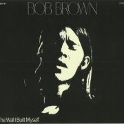 Bob Brown - The Wall I Built Myself (Reissue) (1970/2016)