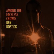 Ben Bostick - Among the Faceless Crowd (2020)