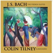 Colin Tilney - J.S. Bach: The French Suites