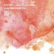Luigi Martinale Trio - Caruso (Jazzin' Italian Standards) (2017)
